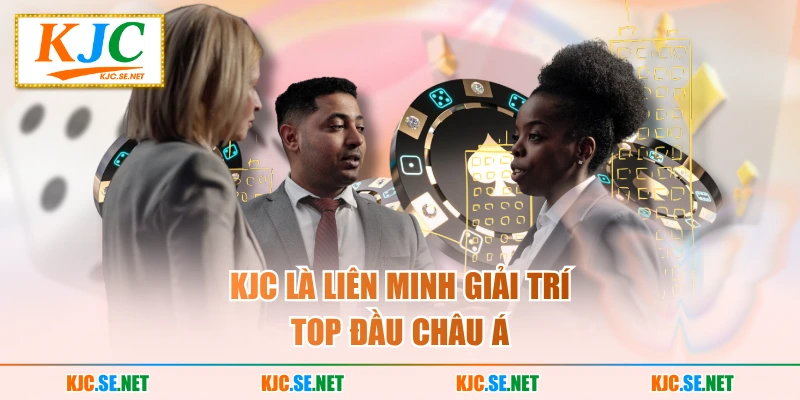 KJC là Liên minh giải trí top đầu châu Á