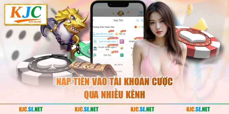 Nạp tiền vào tài khoản cược qua nhiều kênh