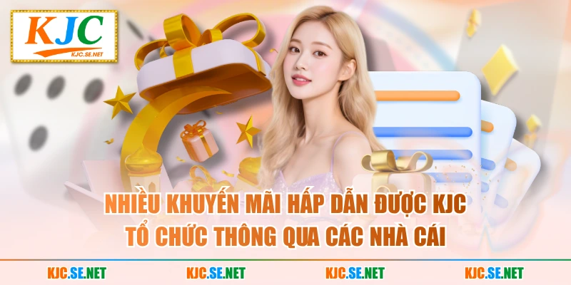 Nhiều khuyến mãi hấp dẫn được KJC tổ chức thông qua các nhà cái