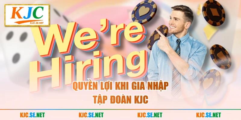 Quyền lợi khi gia nhập tập đoàn KJC